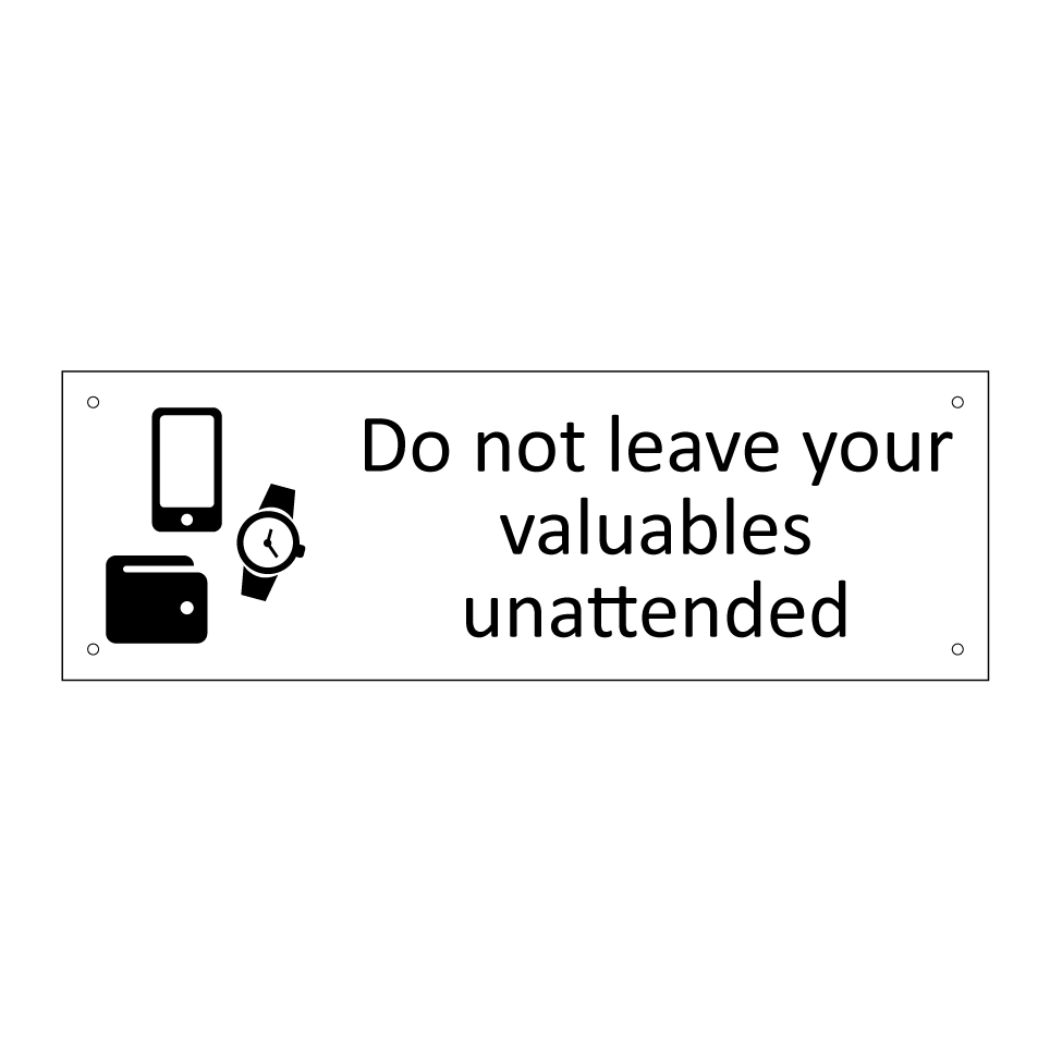 Do not leave your valuables unattended