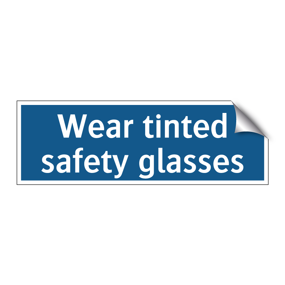 Wear tinted safety glasses