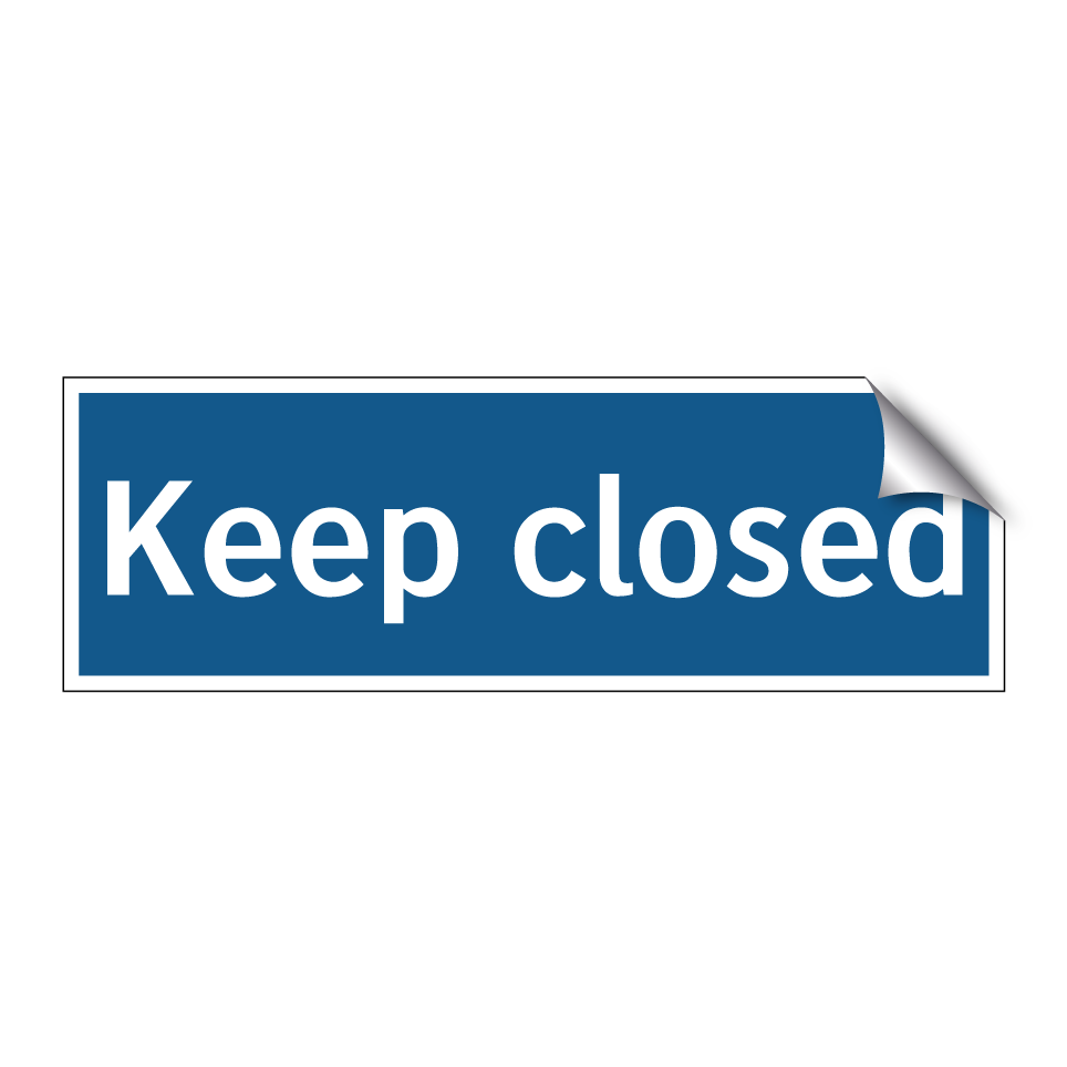 Keep closed