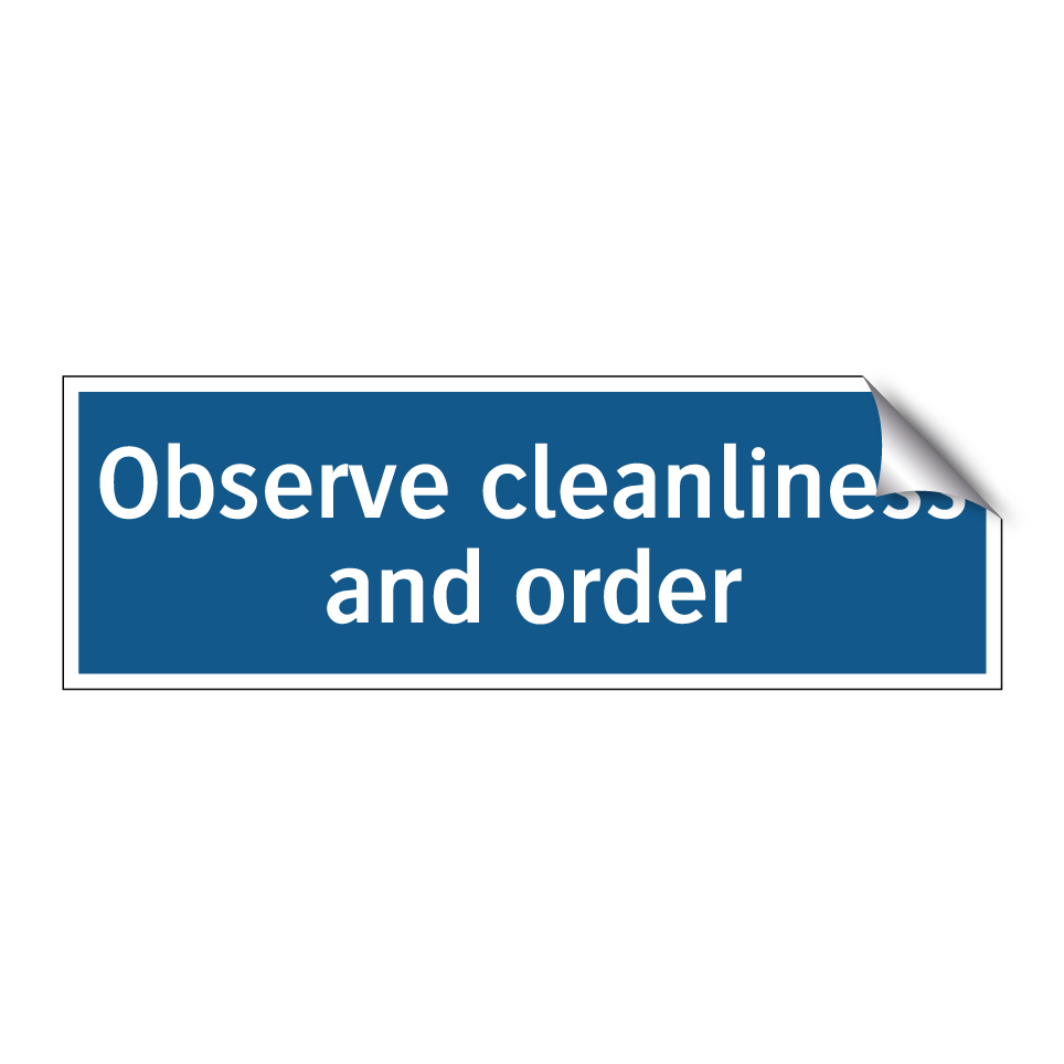 Observe cleanliness and order