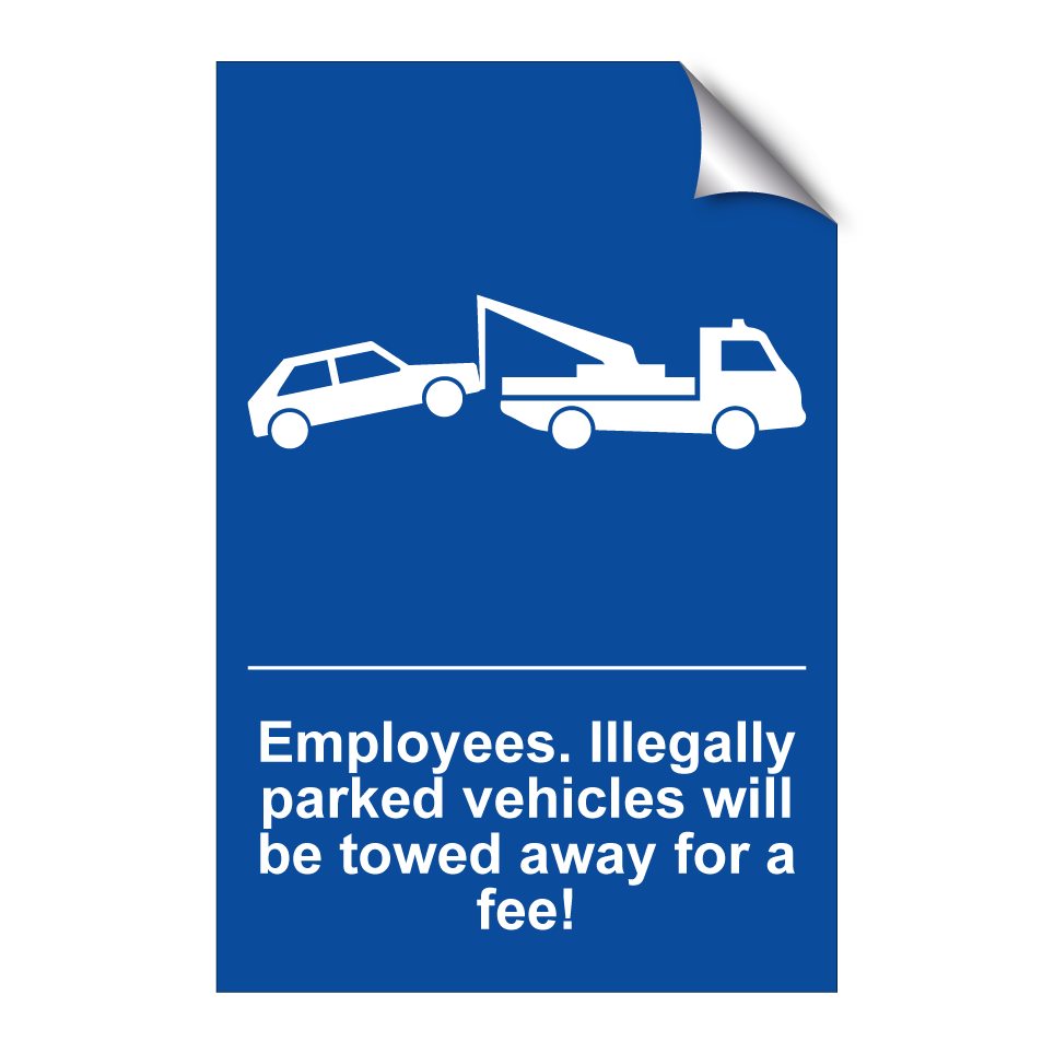 Employees. Illegally parked vehicles will be towed away for a fee!