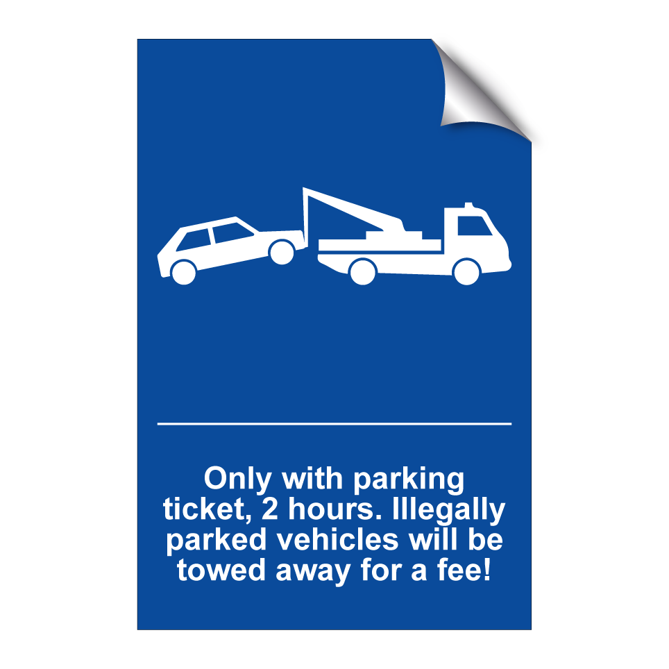 Only with parking ticket, 2 hours. Illegally parked vehicles will be towed away for a fee!