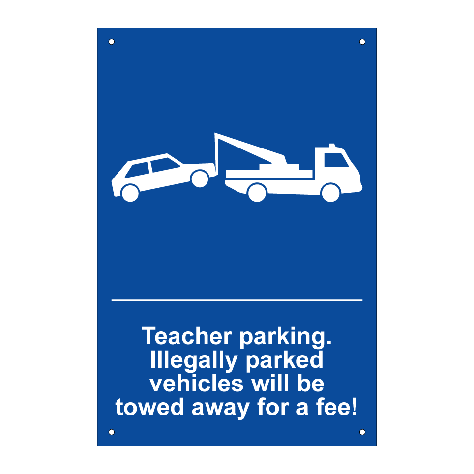 Teacher parking. Illegally parked vehicles will be towed away for a fee!
