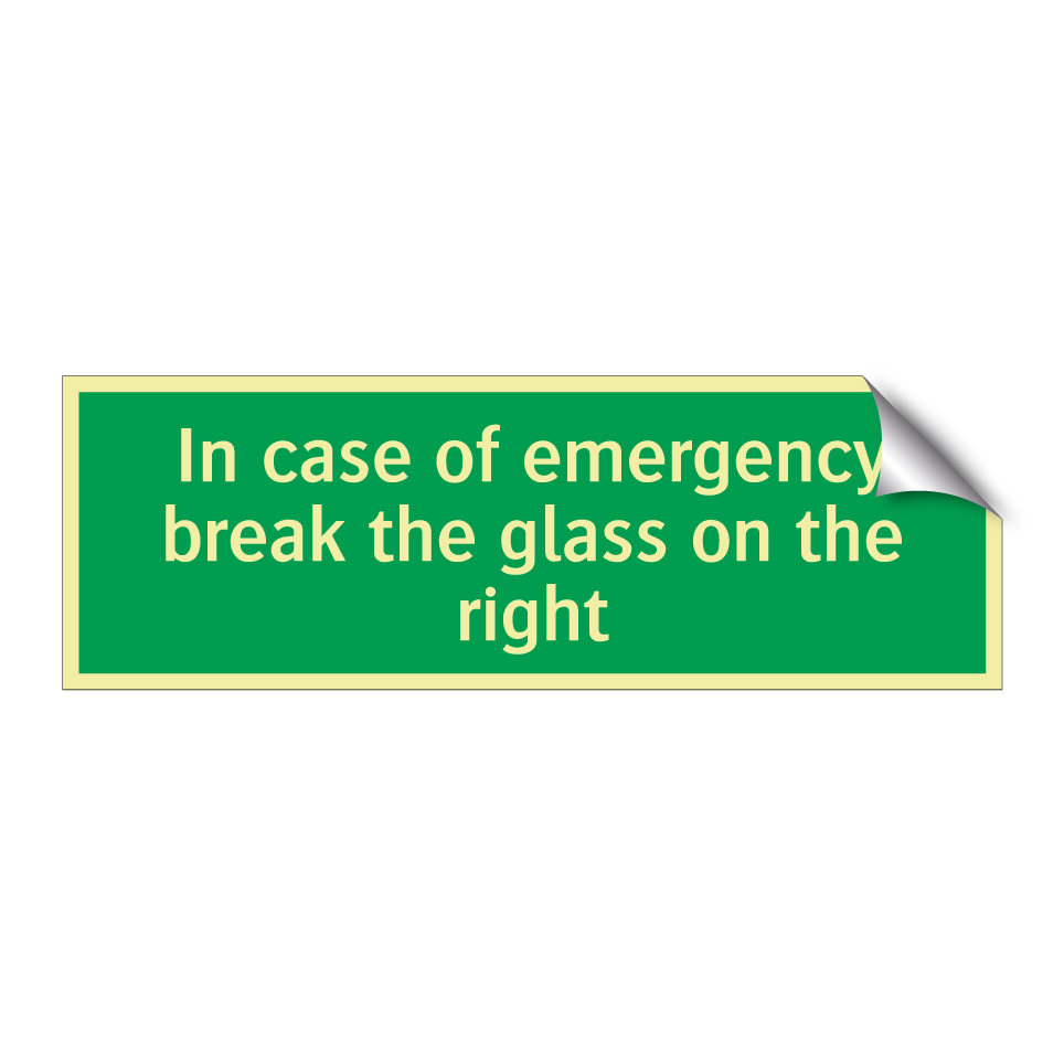 In case of emergency break the glass on the right