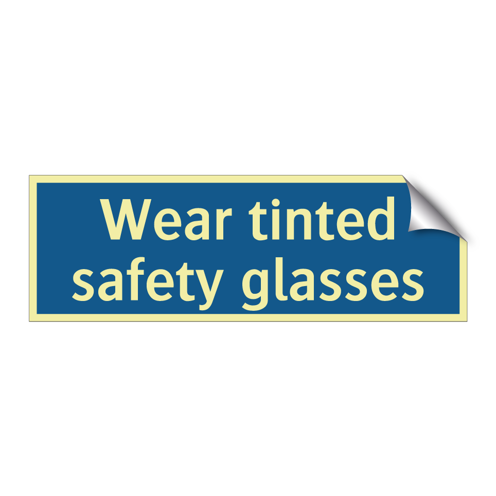 Wear tinted safety glasses