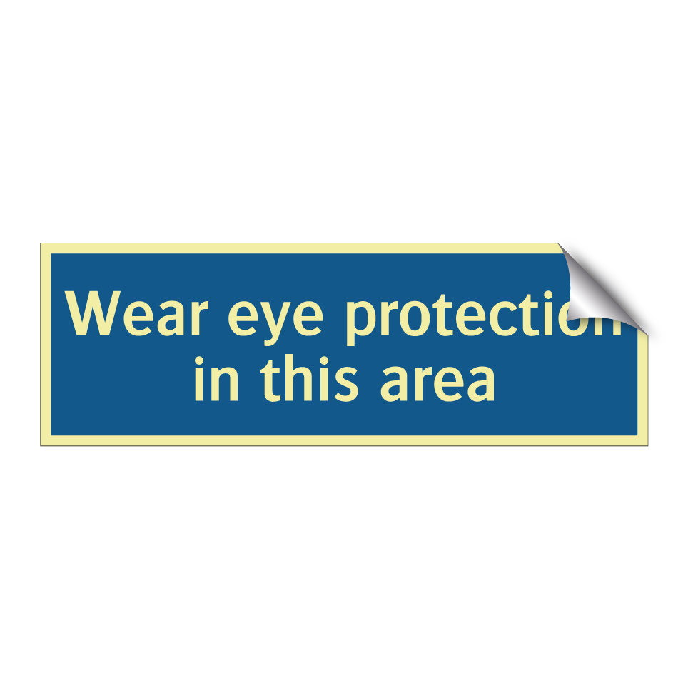 Wear eye protection in this area