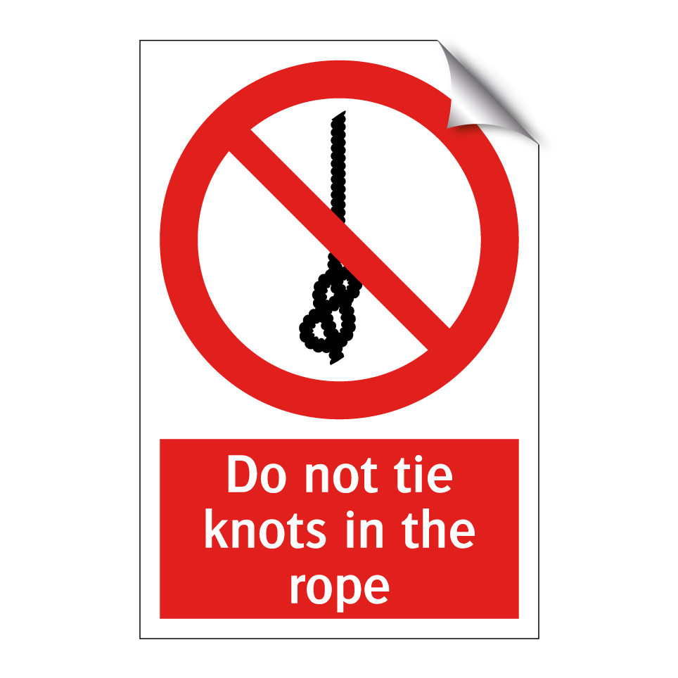 Do not tie knots in the rope