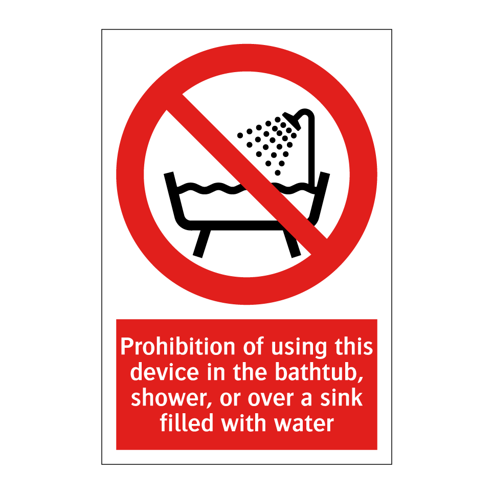 Prohibition of using this device in the bathtub, shower, or over a sink filled with water