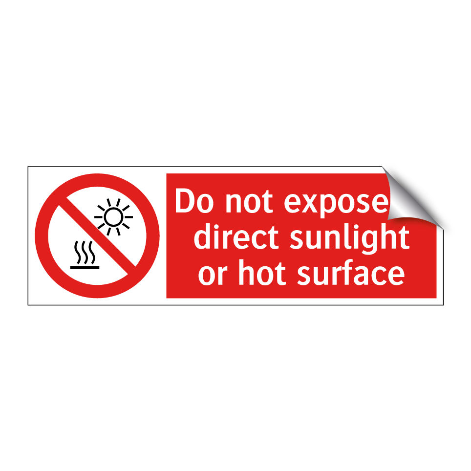 Do not expose to direct sunlight or hot surface