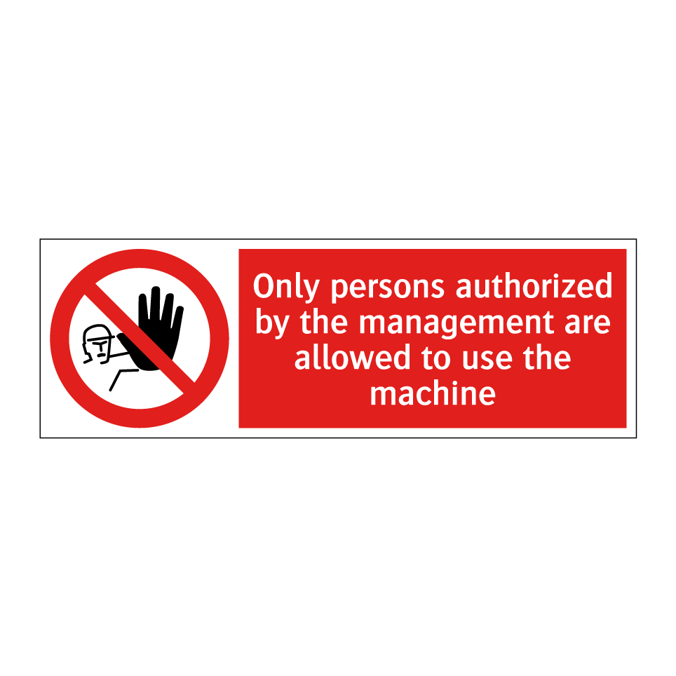 Only persons authorized by the management are allowed to use the machine
