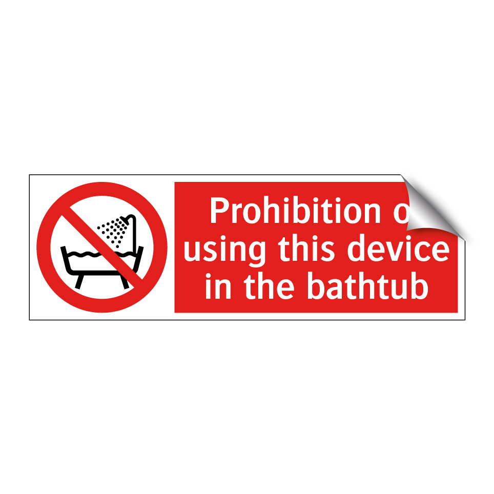 Prohibition of using this device in the bathtub
