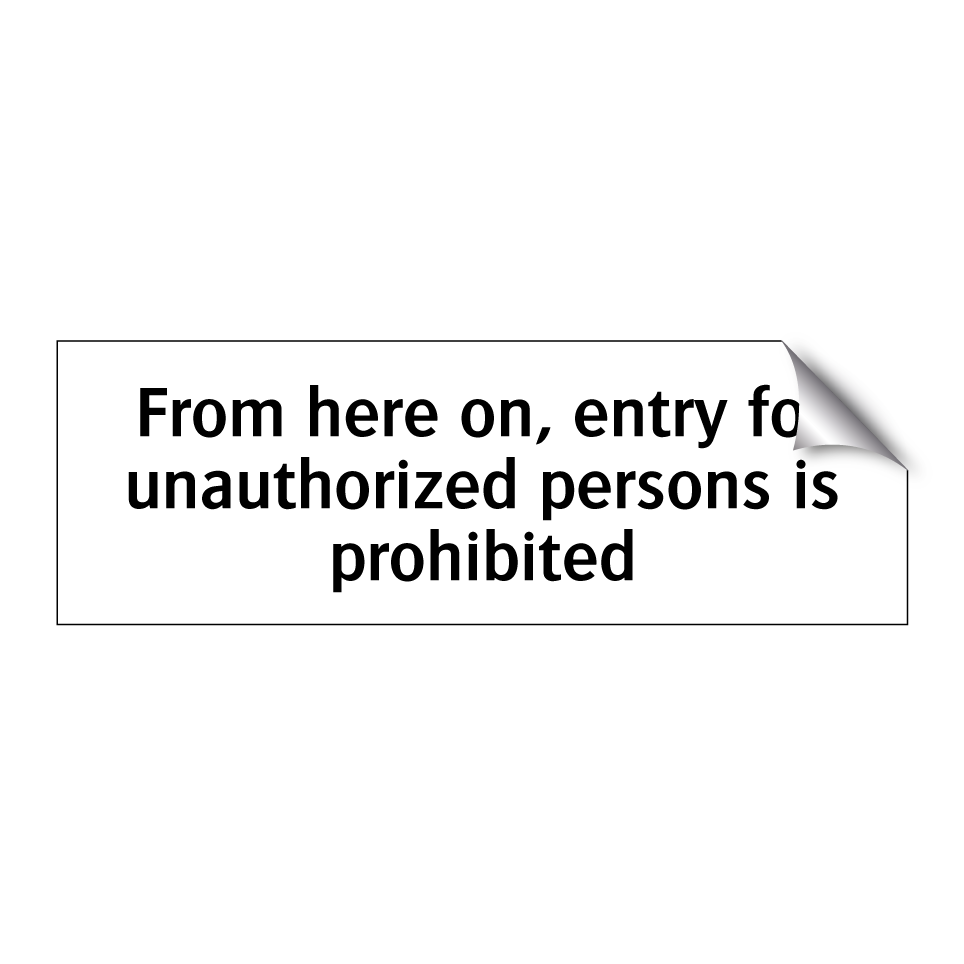 From here on, entry for unauthorized persons is prohibited