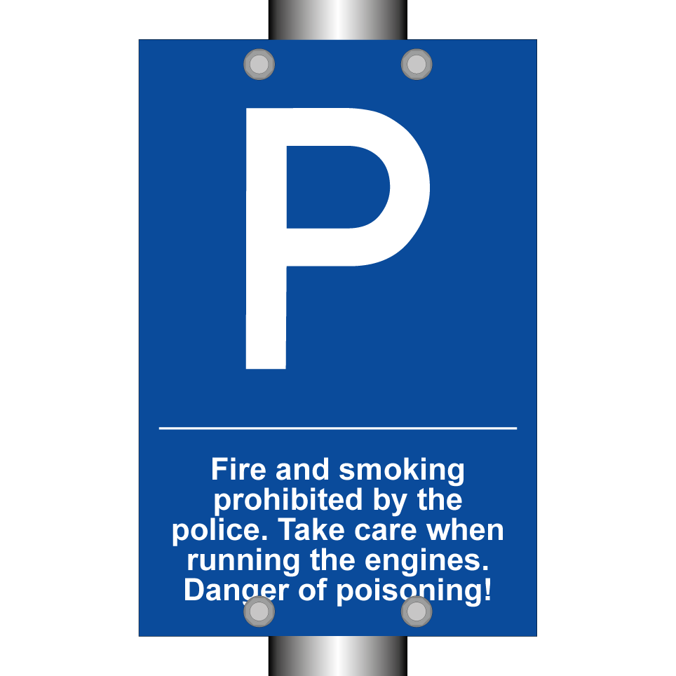 Fire and smoking prohibited by the police. Take care when running the engines. Danger of poisoning!