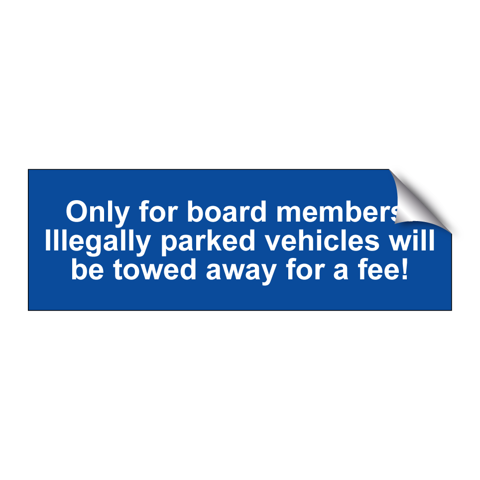 Only for board members. Illegally parked vehicles will be towed away for a fee!
