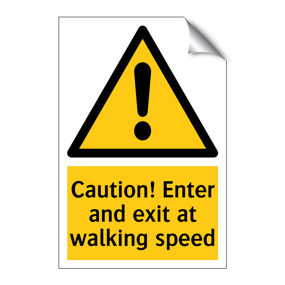 Caution! Enter and exit at walking speed