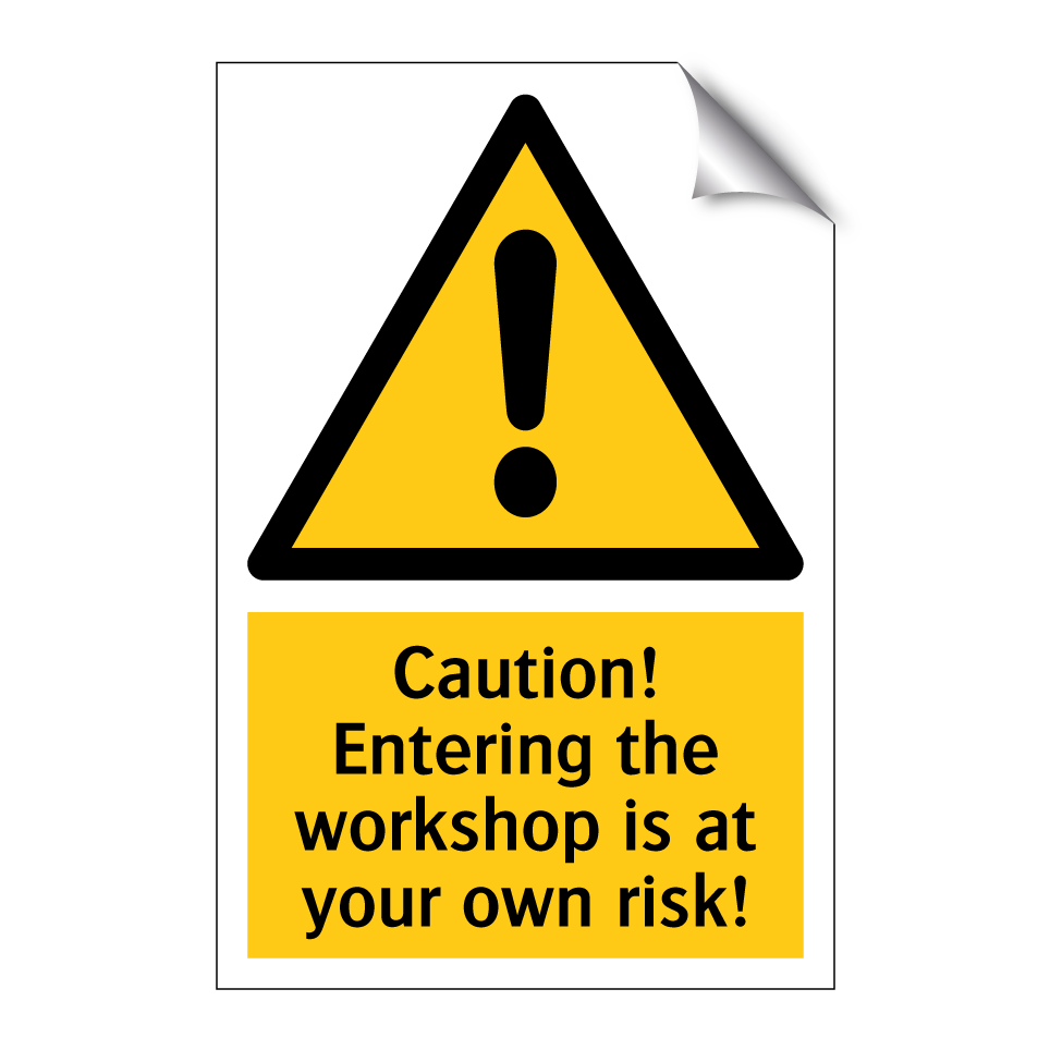 Caution! Entering the workshop is at your own risk!