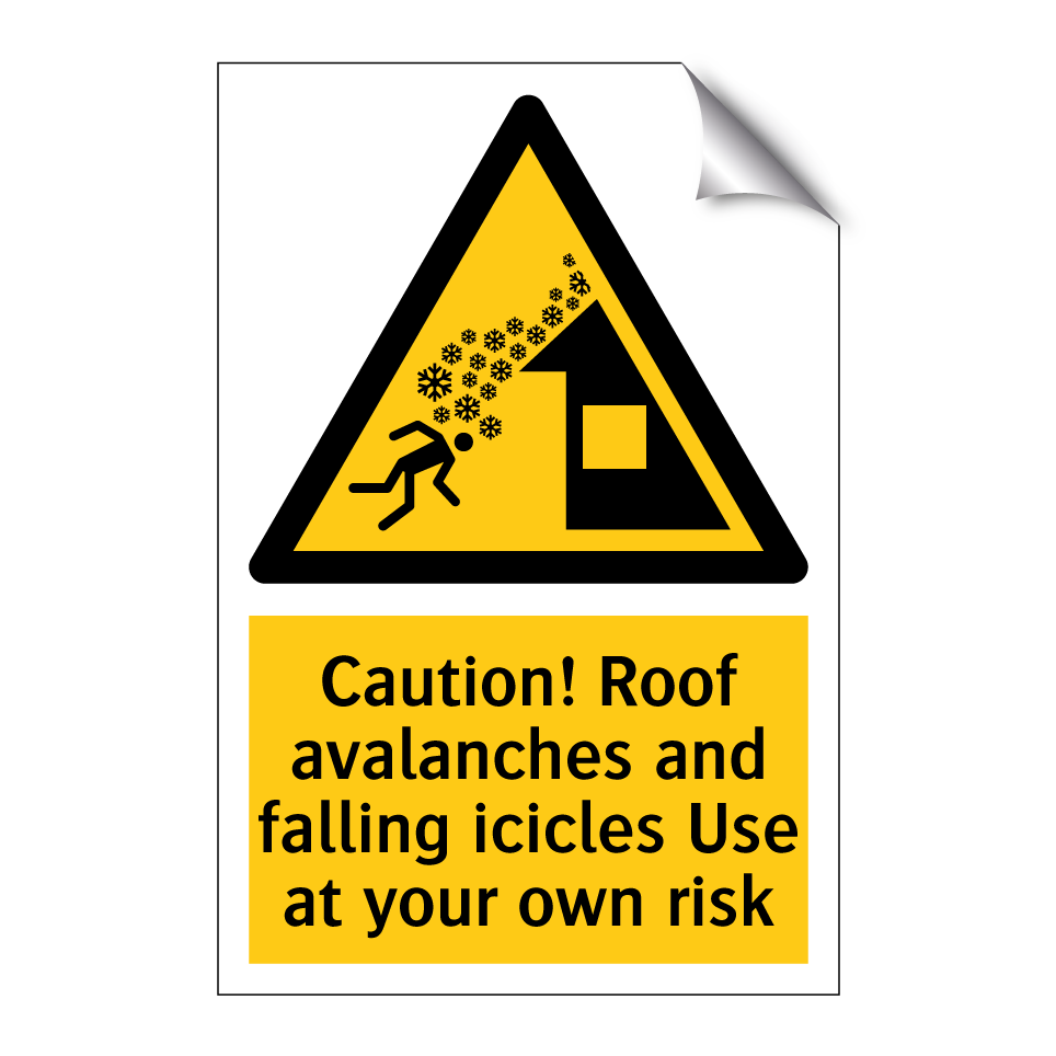 Caution! Roof avalanches and falling icicles Use at your own risk