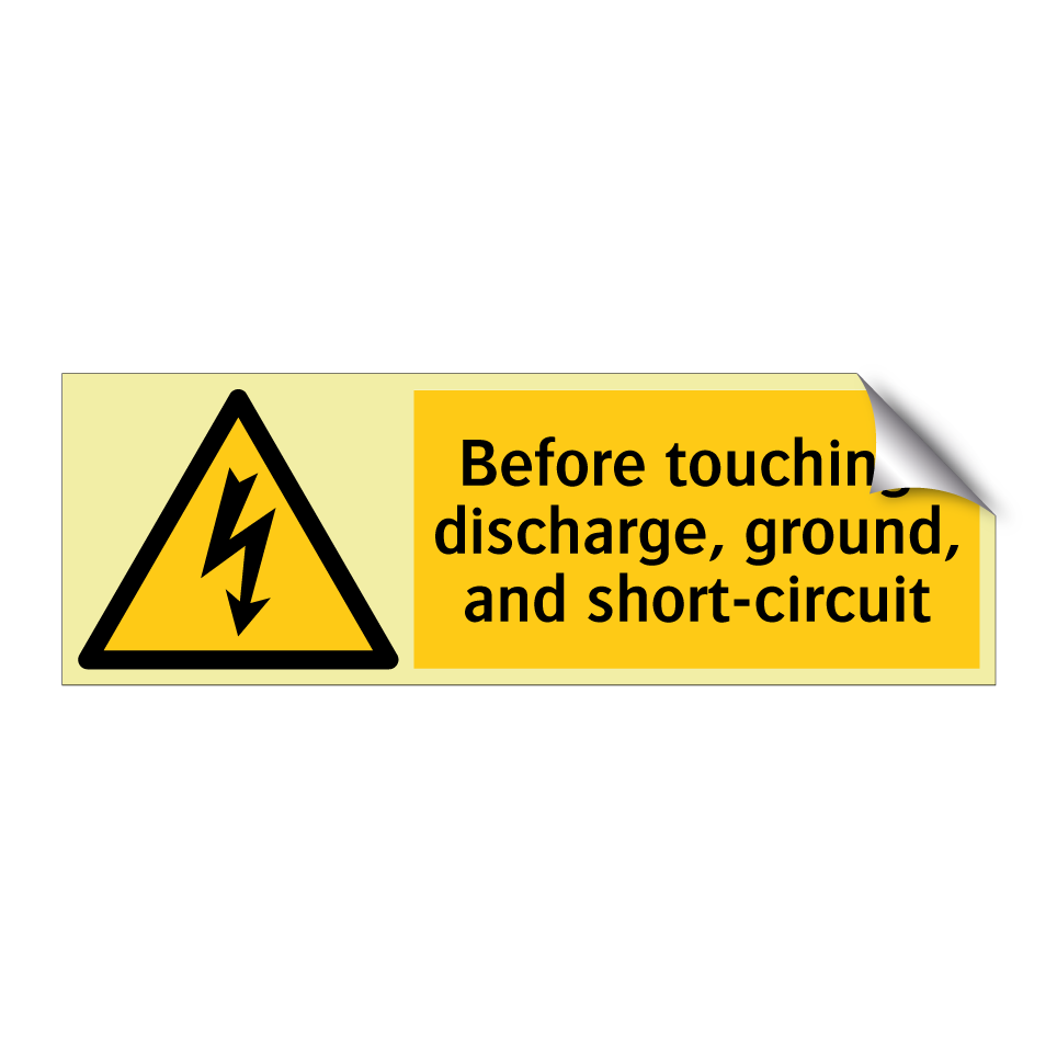 Before touching: discharge, ground, and short-circuit