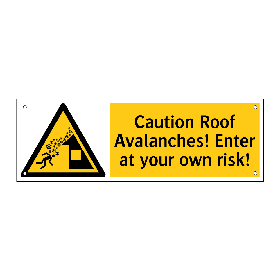 Caution Roof Avalanches! Enter at your own risk!