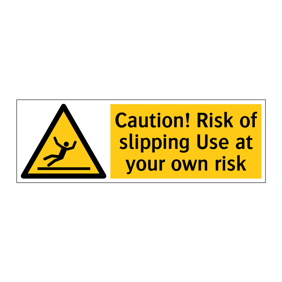 Caution! Risk of slipping Use at your own risk