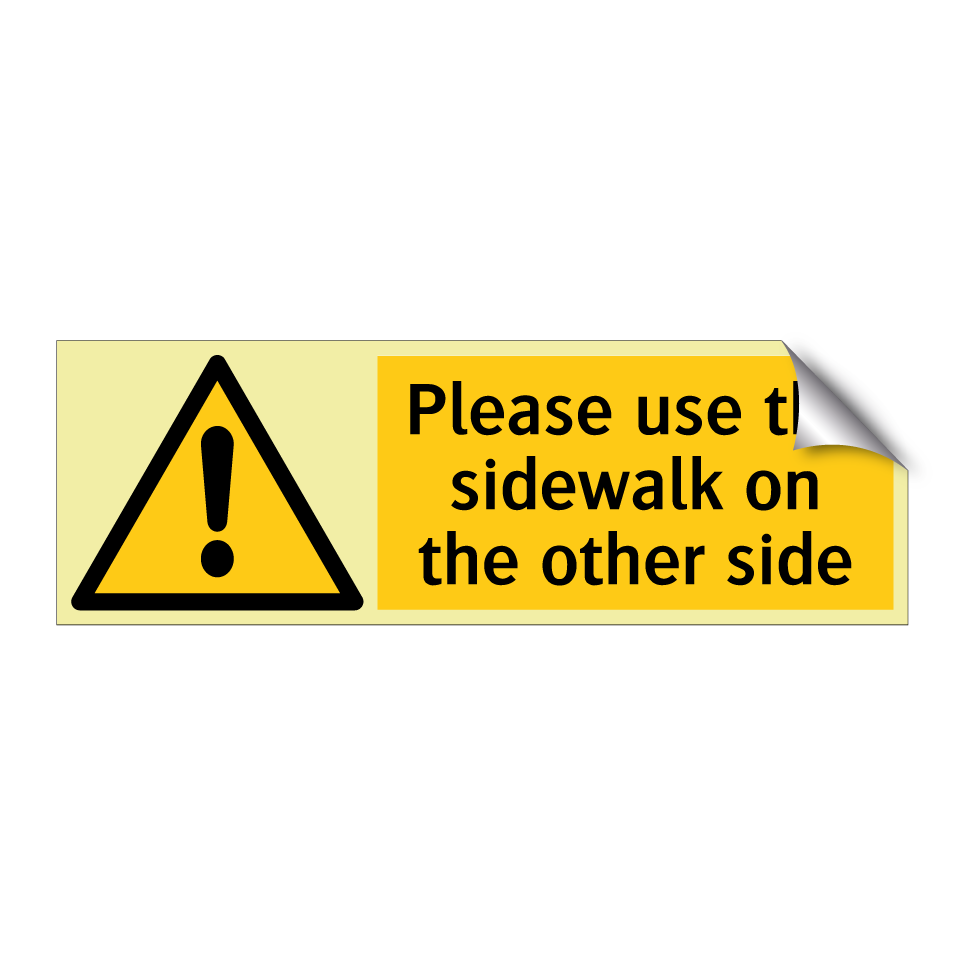 Please use the sidewalk on the other side