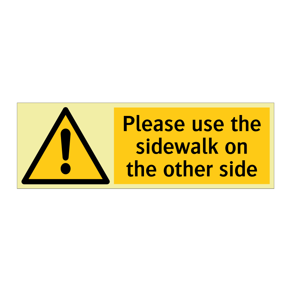 Please use the sidewalk on the other side