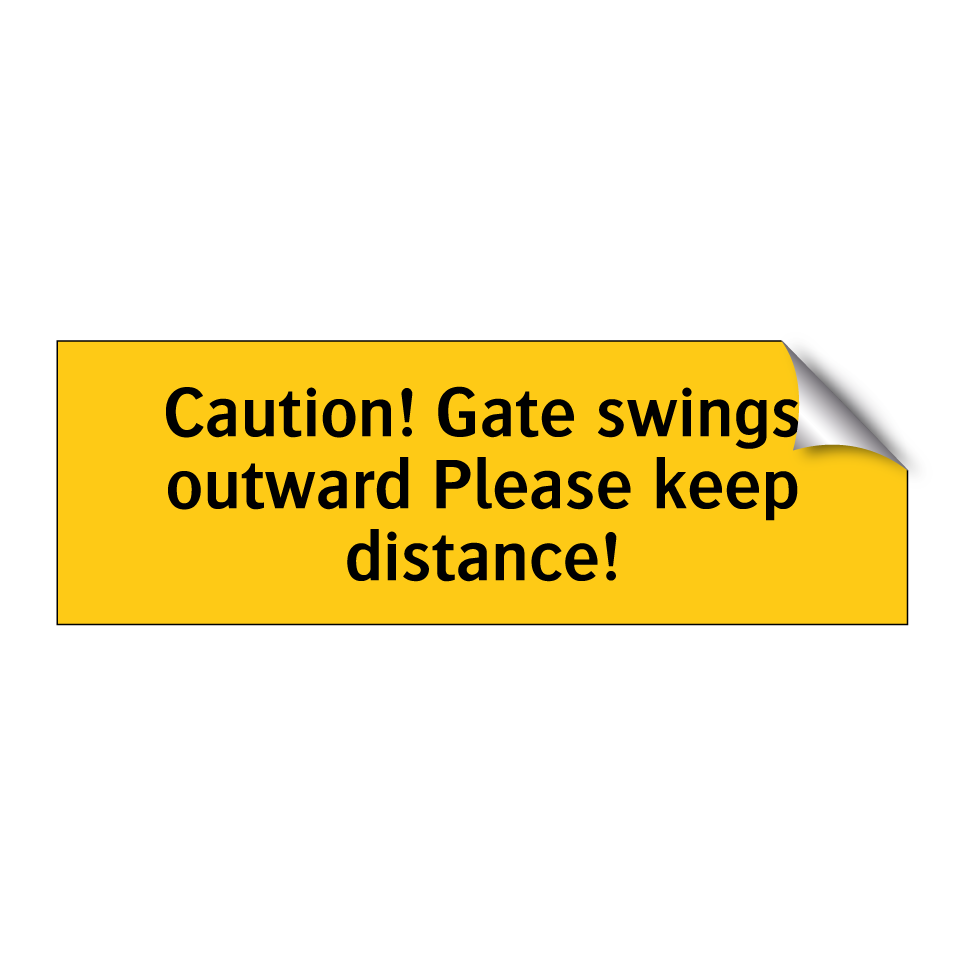Caution! Gate swings outward Please keep distance!